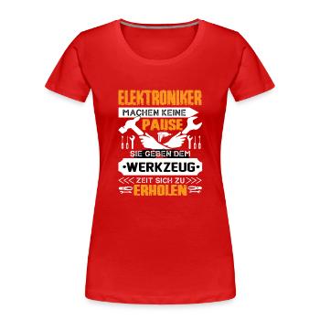 Elektroniker machen keine Pause - Frauen Premium Bio T-Shirt - Rot - Vorne - Mia (176cm)