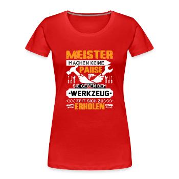 Meister Machen Keine Pause - Frauen Premium Bio T-Shirt - Rot - Vorne - Mia (176cm)
