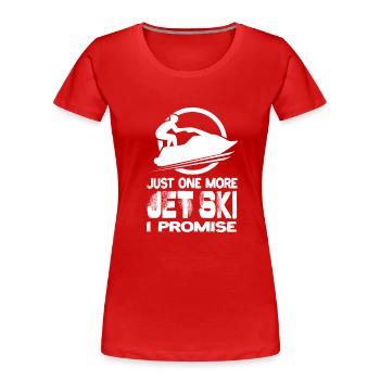 Just One More Jet Ski I Promise Jet Ski Jet Skis - Women's Premium Organic T-Shirt - red - Front - Mia (176cm)