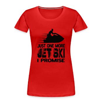 Just One More Jet Ski I Promise Jet Ski Jet Skis - Women's Premium Organic T-Shirt - red - Front - Mia (176cm)