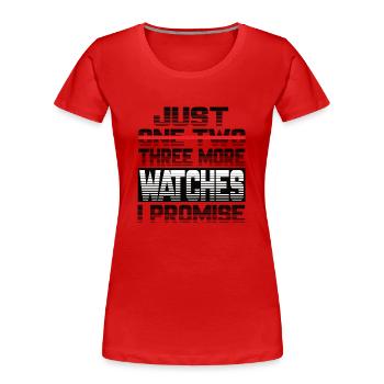 Just One More Watch I Promise Uhr Armbanduhren - Frauen Premium Bio T-Shirt - Rot - Vorne - Mia (176cm)