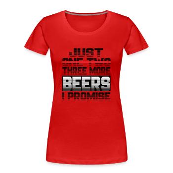 Just One More Beer I Promise Bier Biertrinker - Frauen Premium Bio T-Shirt - Rot - Vorne - Mia (176cm)