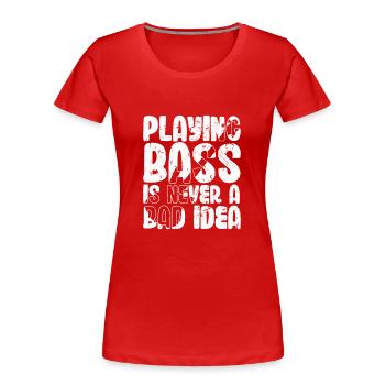 Bass spielen ist nie eine schlechte Idee - Frauen Premium Bio T-Shirt - Rot - Vorne - Mia (176cm)