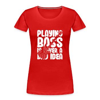 Bass spielen ist nie eine schlechte Idee - Frauen Premium Bio T-Shirt - Rot - Vorne - Mia (176cm)