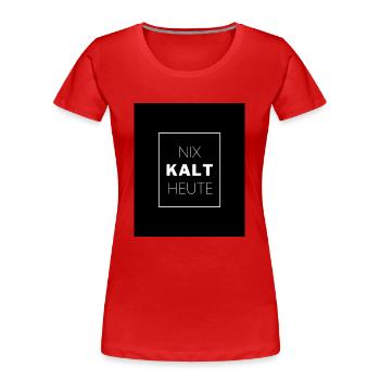 NIX KALT HEUTE - Frauen Premium Bio T-Shirt - Rot - Vorne - Mia (176cm)