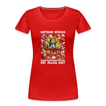 Chaos am Schreibtisch - Unterm Strich Alles Gut` - Frauen Premium Bio T-Shirt - Rot - Vorne - Mia (176cm)