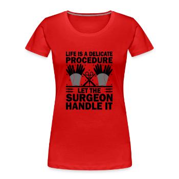 La vie est une procédure délicate Laissez le chirurgien s’en occuper - T-shirt bio Premium Femme - rouge - Devant - Mia (176cm)