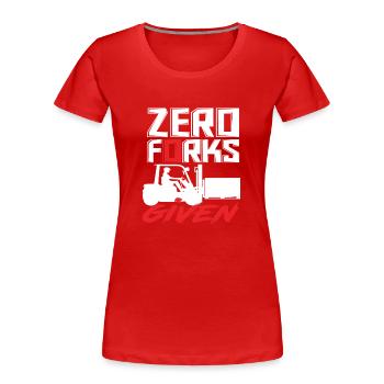 Zero Forks Given Staplerfahrer Humor - Frauen Premium Bio T-Shirt - Rot - Vorne - Mia (176cm)