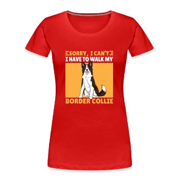 Funny I can't Border Collie Dog Saying - Women's Premium Organic T-Shirt - red - Front - Mia (176cm)