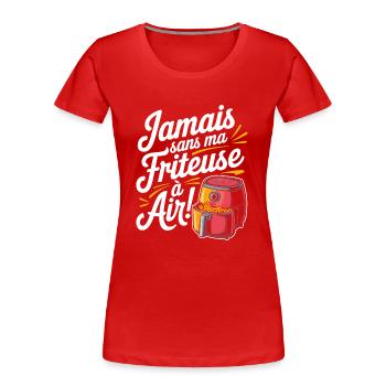 Jamais sans ma friteuse à air - T-shirt bio Premium Femme - rouge - Devant - Mia (176cm)