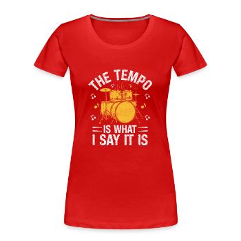 Das Tempo ist das, was ich sage, es ist Trommeln, Trommeln, Trommeln - Frauen Premium Bio T-Shirt - Rot - Vorne - Mia (176cm)