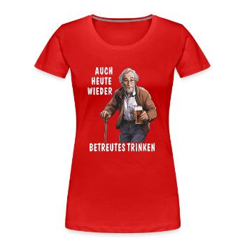 AUCH HEUTE WIEDER BETREUTES TRINKEN - Frauen Premium Bio T-Shirt - Rot - Vorne - Mia (176cm)
