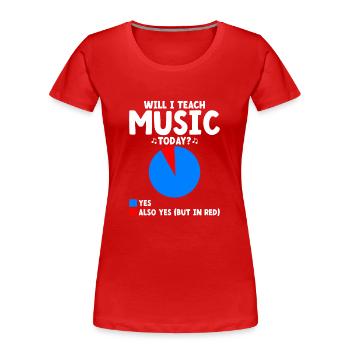 Werde ich heute Musik unterrichten Musiklehrer Musiker Te - Frauen Premium Bio T-Shirt - Rot - Vorne - Mia (176cm)