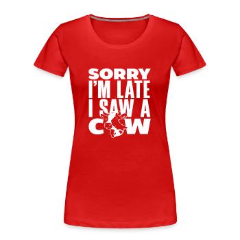 Entschuldigung, Ich Bin Zu Spät, Ich Habe Eine Kuh - Frauen Premium Bio T-Shirt - Rot - Vorne - Mia (176cm)