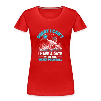 Tut mir leid, ich kann mich nicht mit dem Wasserball Ba verabreden. - Frauen Premium Bio T-Shirt - Rot - Vorne - Mia (176cm)