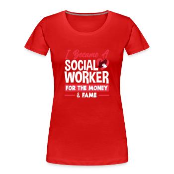 Je suis devenue travailleuse sociale à cause de l’argent et de la célébrité - T-shirt bio Premium Femme - rouge - Devant - Mia (176cm)