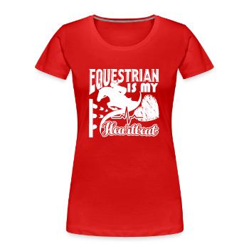 Equestrian Equestrian Is My Heartbeat - Women's Premium Organic T-Shirt - red - Front - Mia (176cm)