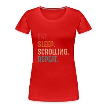 manger dormir faire défiler répéter - T-shirt bio Premium Femme - rouge - Devant - Mia (176cm)