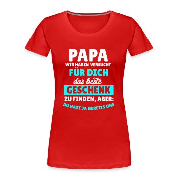 Papa Wir Haben Versucht FurDich Das Beste Geschenk - Frauen Premium Bio T-Shirt - Rot - Vorne - Mia (176cm)