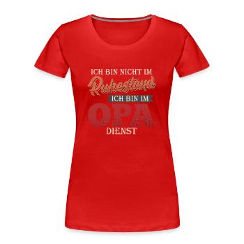 Opi BIN NICHT IM RUHESTAND BIN IM OPA DIENST - Frauen Premium Bio T-Shirt - Rot - Vorne - Mia (176cm)
