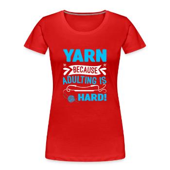 Garn: Weil das Erwachsenwerden schwer ist! - Frauen Premium Bio T-Shirt - Rot - Vorne - Mia (176cm)
