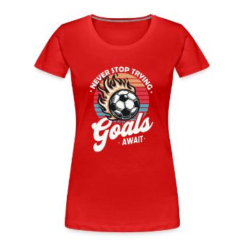 Never Stop Trying Goals Await Football Motivation - Women's Premium Organic T-Shirt - red - Front - Mia (176cm)