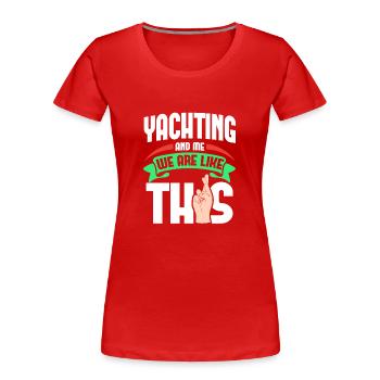 Yachting Me Are Like - Frauen Premium Bio T-Shirt - Rot - Vorne - Mia (176cm)