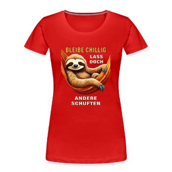 BLEIBE CHILLIG LASS DOCH ANDERE SCHUFTEN - Frauen Premium Bio T-Shirt - Rot - Vorne - Mia (176cm)
