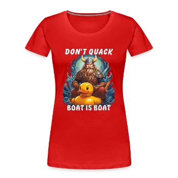 LE BATEAU VIKING DON ́T QUACK EST UN BATEAU - T-shirt bio Premium Femme - rouge - Devant - Mia (176cm)