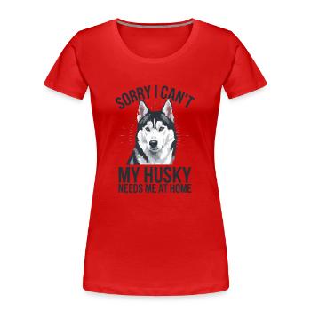 Je ne peux pas que mon Husky ait besoin de moi à la maison - T-shirt bio Premium Femme - rouge - Devant - Mia (176cm)