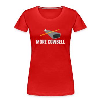 More Cowbell Music Lover Humor Funny - Women's Premium Organic T-Shirt - red - Front - Mia (176cm)