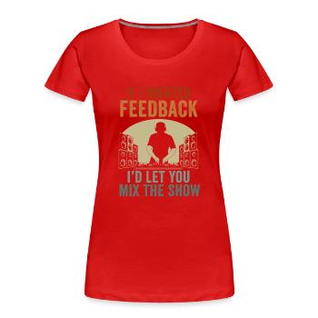 Wenn ich Feedback Sound Engineer wollte - Frauen Premium Bio T-Shirt - Rot - Vorne - Mia (176cm)