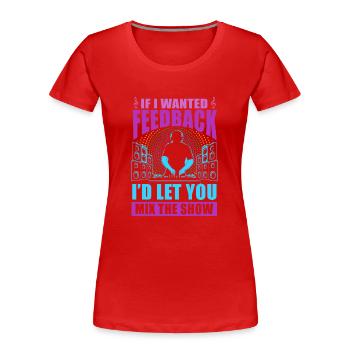Wenn ich Feedback Sound Engineer wollte - Frauen Premium Bio T-Shirt - Rot - Vorne - Mia (176cm)