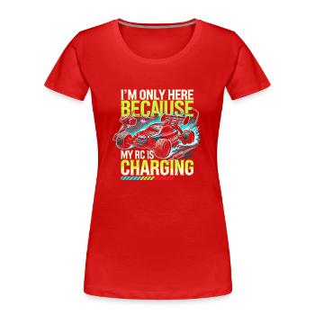 Ich bin nur hier, weil meine RC aufgeladen wird - Frauen Premium Bio T-Shirt - Rot - Vorne - Mia (176cm)
