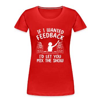 Wenn ich Feedback Sound Engineer wollte - Frauen Premium Bio T-Shirt - Rot - Vorne - Mia (176cm)