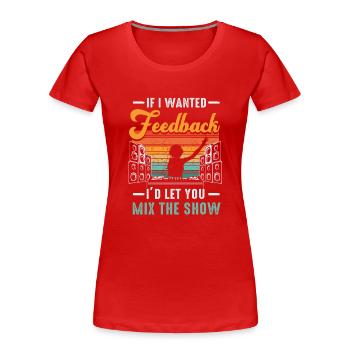 Wenn ich Feedback Sound Engineer wollte - Frauen Premium Bio T-Shirt - Rot - Vorne - Mia (176cm)