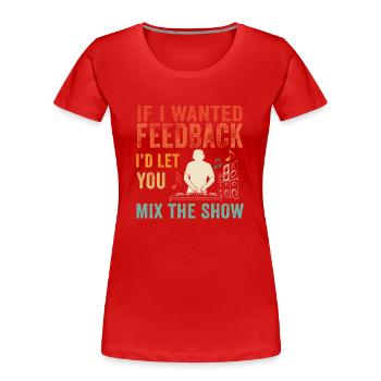 Wenn ich Feedback Sound Engineer wollte - Frauen Premium Bio T-Shirt - Rot - Vorne - Mia (176cm)