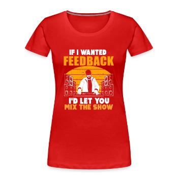 Wenn ich Feedback Sound Engineer wollte - Frauen Premium Bio T-Shirt - Rot - Vorne - Mia (176cm)