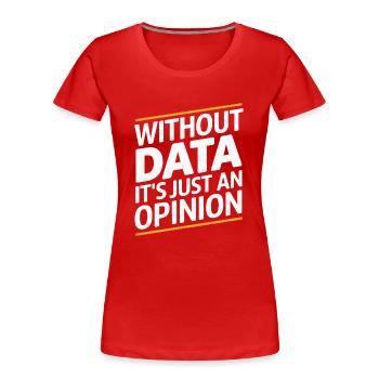 Ohne Daten ist es nur eine Meinung - Frauen Premium Bio T-Shirt - Rot - Vorne - Mia (176cm)