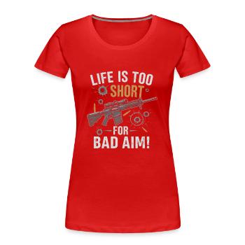 Life is too short for bad aim! - Women's Premium Organic T-Shirt - red - Front - Mia (176cm)
