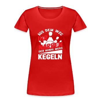 Kegeln Aus Dem Weg Ihr Narren Der König - Frauen Premium Bio T-Shirt - Rot - Vorne - Mia (176cm)