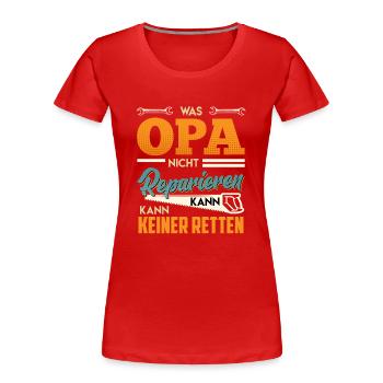 Opi WAS OPA NICHT REPARIEREN KANN KANN KEINER - Frauen Premium Bio T-Shirt - Rot - Vorne - Mia (176cm)
