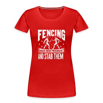 Fechten Finde Neue Freunde Und Stich sie Fechter - Frauen Premium Bio T-Shirt - Rot - Vorne - Mia (176cm)