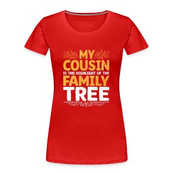 Mein Cousin ist der Höhepunkt des Stammbaums - Frauen Premium Bio T-Shirt - Rot - Vorne - Mia (176cm)