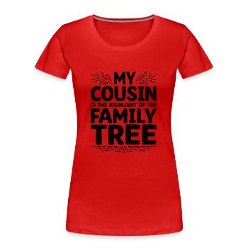 Mein Cousin ist der Höhepunkt des Stammbaums - Frauen Premium Bio T-Shirt - Rot - Vorne - Mia (176cm)