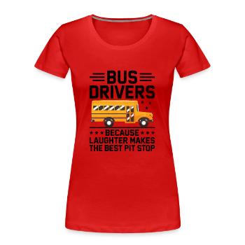 Chauffeurs de bus parce que le rire fait le meilleur puits - T-shirt bio Premium Femme - rouge - Devant - Mia (176cm)