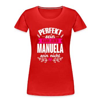 Manuela - Perfekt Sein Kann Jeder Manuela Nicht - Frauen Premium Bio T-Shirt - Rot - Vorne - Mia (176cm)