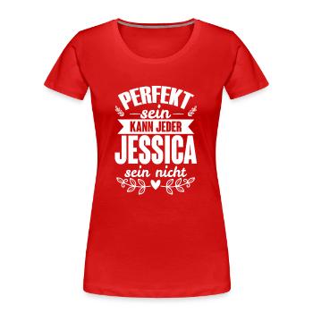 Jessica - Perfekt Sein Kann Jeder Jessica Nicht - Frauen Premium Bio T-Shirt - Rot - Vorne - Mia (176cm)