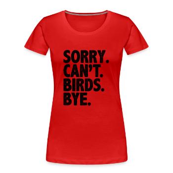 Sorry Can’t Birds Bye Birdwatching Birder Bird - T-shirt bio Premium Femme - rouge - Devant - Mia (176cm)