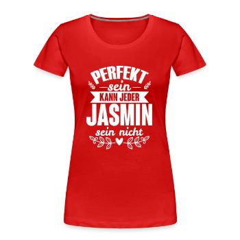 Jasmin - Perfekt Sein Kann Jeder Jasmin Nicht - Frauen Premium Bio T-Shirt - Rot - Vorne - Mia (176cm)